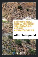 Giovanni Della Robbia; Princeton Monographs in Art and Archaeology VIII