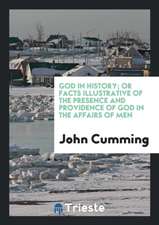 God in History; Or Facts Illustrative of the Presence and Providence of God in the Affairs of Men