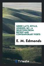 Greek Lays, Idylls, Legends, &c.: A Selection from Recent and Contemporary Poets