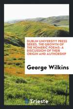 Dublin University Press Series. the Growth of the Homeric Poems: A Discussion of Their Origin and Authorship