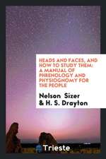 Heads and Faces, and How to Study Them: A Manual of Phrenology and ...