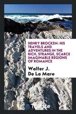 Henry Brocken: His Travels and Adventures in the Rich, Strange, Scarce ...