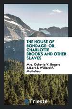 The House of Bondage: Or, Charlotte Brooks and Other Slaves, Original and ...