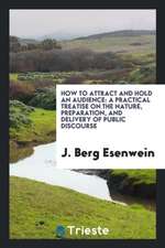 How to Attract and Hold an Audience: A Popular Treatise on the Nature ...