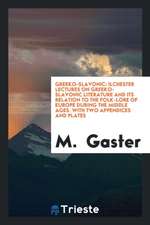 Ilchester Lectures on Greeko-Slavonic Literature and Its Relation to the Folk-Lore of Europe ...