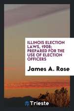 Illinois Election Laws, 1908; Prepared for the Use of Election Officers