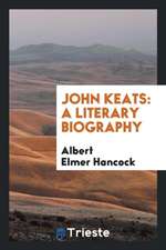 John Keats: A Literary Biography