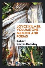 Joyce Kilmer. Volume One: Memoir and Poems