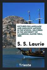 Lectures on Language and Linguistic Method in the School. Delivered in the University of Cambridge, Easter Term, 1889