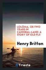 Loloma: Or Two Years in Cannibal-Land: A Story of Old Fiji