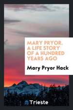 Mary Pryor. a Life Story of a Hundred Years Ago