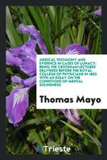 Medical Testimony and Evidence in Cases of Lunacy; Being the Croonian Lectures Delivered Before the Royal College of Physicians in 1853. with an Essay