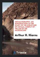 Metallography: An Introduction to the Study of the Structure of Metals ...