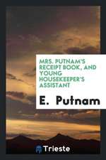 Mrs. Putnam's Receipt Book: And Young Housekeeper's Assistant