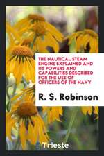 The Nautical Steam Engine Explained and Its Powers and Capabilities Described