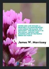 Noted Men and Women: A Profusely Illustrated Book, Containing the Humor, Wit, Sentiment, and Diplomacy in the Social, Artistic and Business