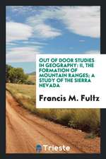 Out of Door Studies in Geography: II, the Formation of Mountain Ranges; A Study of the Sierra Nevada