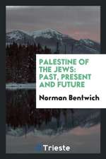 Palestine of the Jews: Past, Present and Future