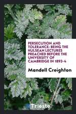 Persecution and Tolerance: Being the Hulsean Lectures Preached Before the University of Cambridge in 1893-4