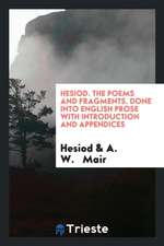 The Poems and Fragments Done Into English Prose with Introd. and Appendices