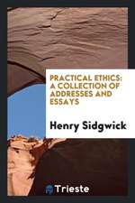 Practical Ethics: A Collection of Addresses and Essays