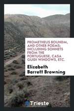 Prometheus Bound: And Other Poems; Including Sonnets from the Portuguese ...