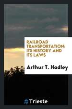 Railroad Transportation: Its History and Its Laws