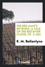 The Red Man's Revenge: A Tale of the Red River Flood, Pp. 2-264