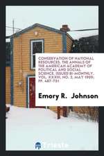 Conservation of National Resources. the Annals of the American Academy of Political and Social Science. Issued Bi-Monthly. Vol. XXXIII, No. 3, May 190