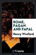 Rome, Pagan and Papal, by an English Resident in That City [h. Wreford].