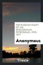 The Russian Diary of an Englishman, Petrograd, 1915-1917: Petrograd, 1915-1917