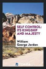 Self Control, Its Kingship and Majesty: Its Kingship and Majesty