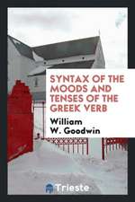 Syntax of the Moods and Tenses of the Greek Verb