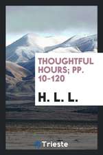 Thoughtful Hours; Pp. 10-120