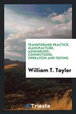 Transformer Practice; Manufacture, Assembling, Connections, Operation and Testing