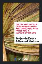 The Travels of True Godliness: Revised and Improved, with Notes and a Memoir of His Life