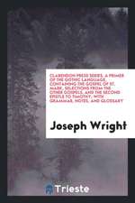 A Primer of the Gothic Language, Containing the Gospel of St. Mark, Selections from the Other Gospels, and the Second Epistle to Timothy, with Grammar