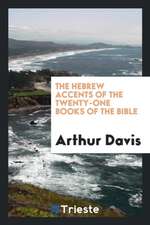 The Hebrew Accents of the Twenty-One Books of the Bible