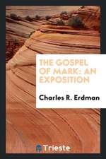 The Gospel of Mark: An Exposition