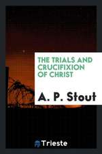 The Trials and Crucifixion of Christ