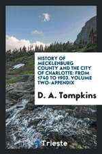 History of Mecklenburg County and the City of Charlotte: From 1740 to 1903