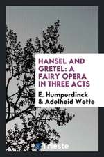 Hansel and Gretel: A Fairy Opera in Three Acts