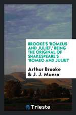 Brooke's 'romeus and Juliet, ' Being the Original of Shakespeare's 'romeo and Juliet'