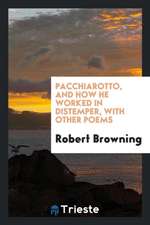 Pacchiarotto, and How He Worked in Distemper, with Other Poems