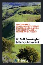 Shakespeare's Homeland; Sketches of Stratford-Upon-Avon, the Forest of Arden, and the Avon Valley. with Over 70 Illus. by Henry J. Howard and Sidney H