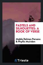 Pastels and Silhouettes: A Book of Verse