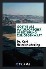 Goethe ALS Naturforscher in Beziehung Zur Gegenwart