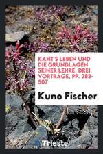 Kant's Leben Und Die Grundlagen Seiner Lehre: Drei Vorträge