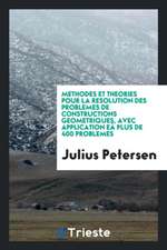 Methodes Et Theories Pour La Resolution Des Problemes de Constructions Geometriques, Avec Application Eâ Plus de 400 Problemes