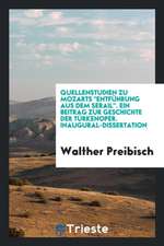 Quellenstudien Zu Mozarts Entführung Aus Dem Serail, Ein Beitrag Zur Geschichte Der Türkenoper